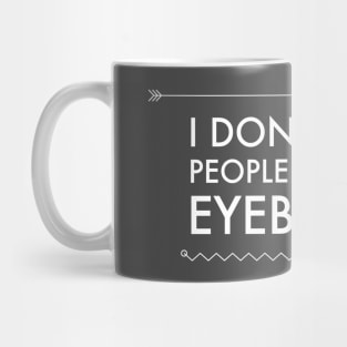 I Don't Trust People With Bad Eyebrows Mug